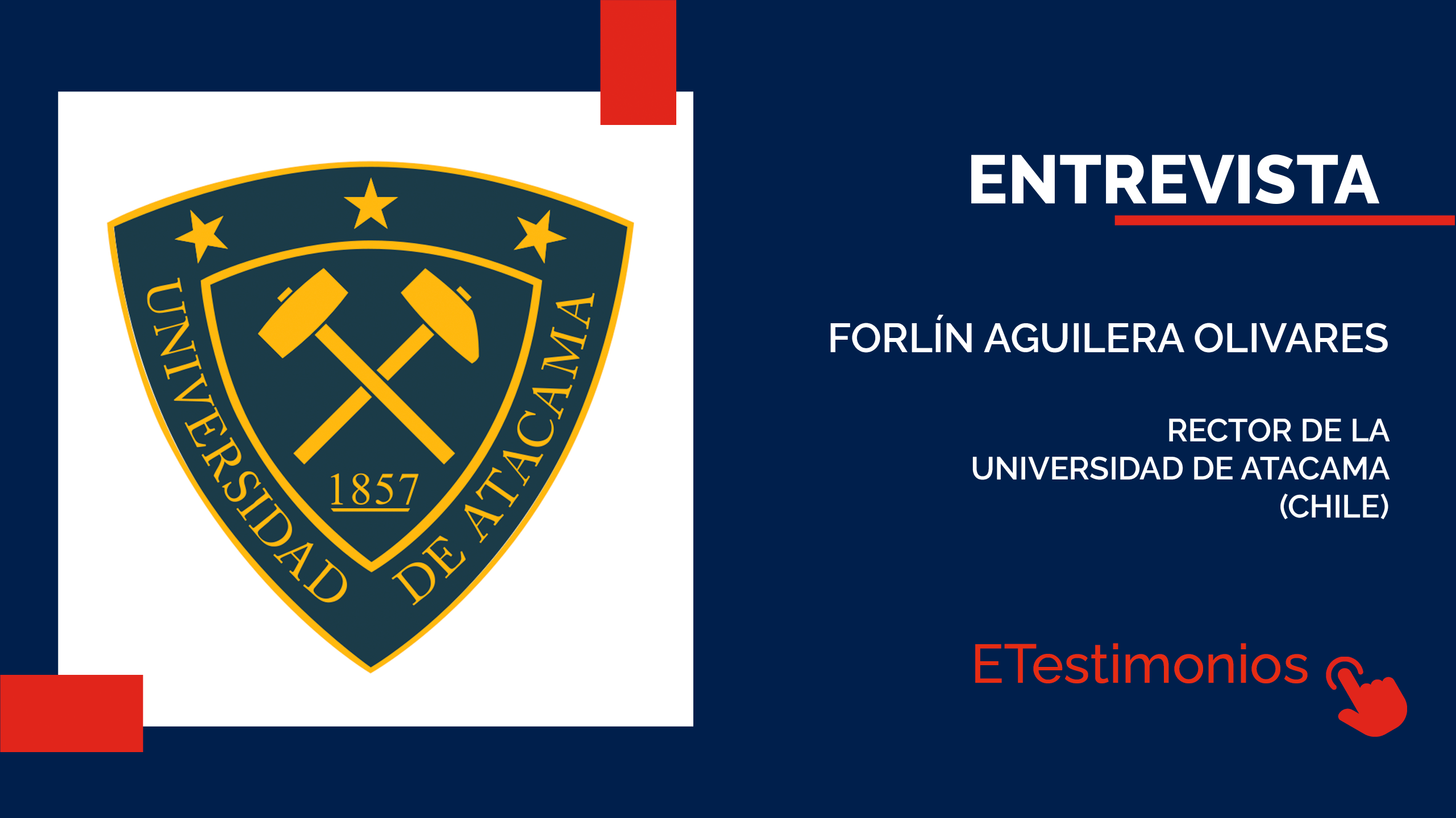 Entrevista al Rector Forlín Aguilera Olivares, Universidad de Atacama, Chile